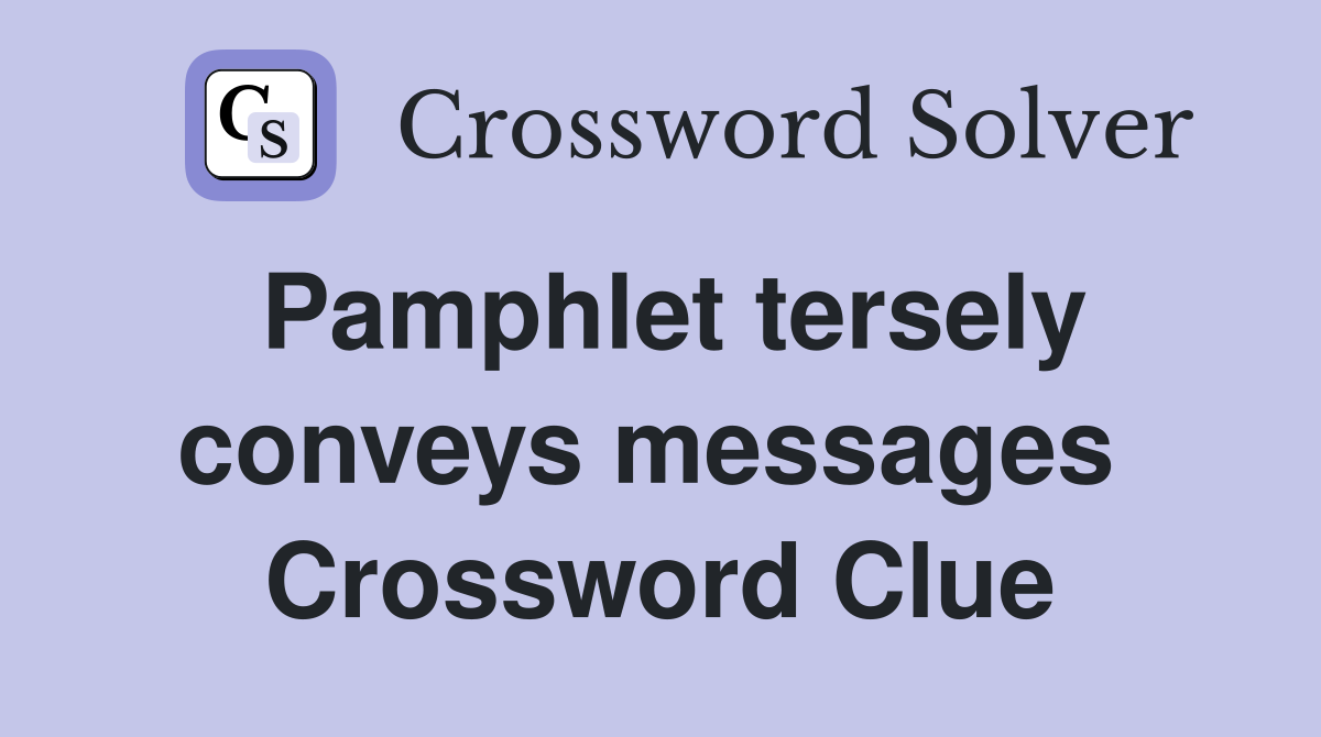Pamphlet tersely conveys messages  Crossword Clue
