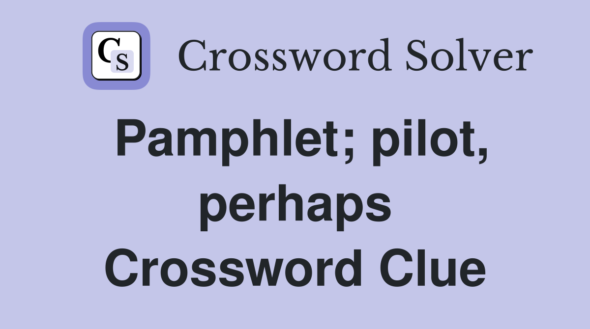 Pamphlet; pilot, perhaps Crossword Clue