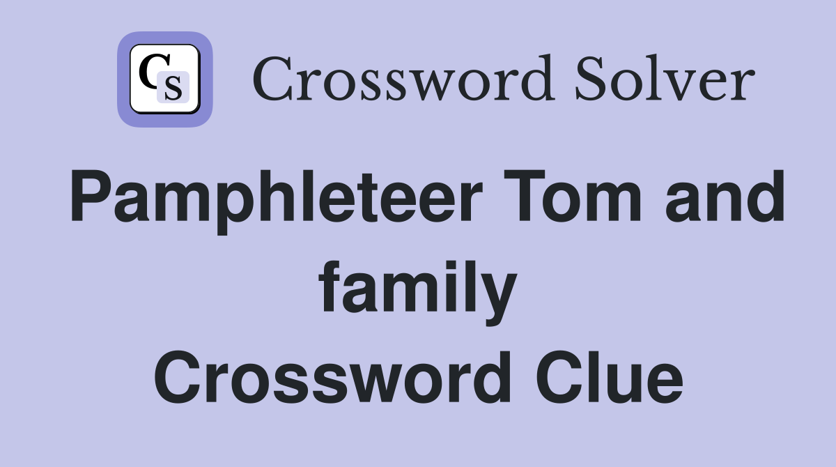Pamphleteer Tom and family Crossword Clue