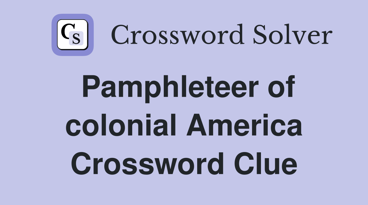 Pamphleteer of colonial America Crossword Clue