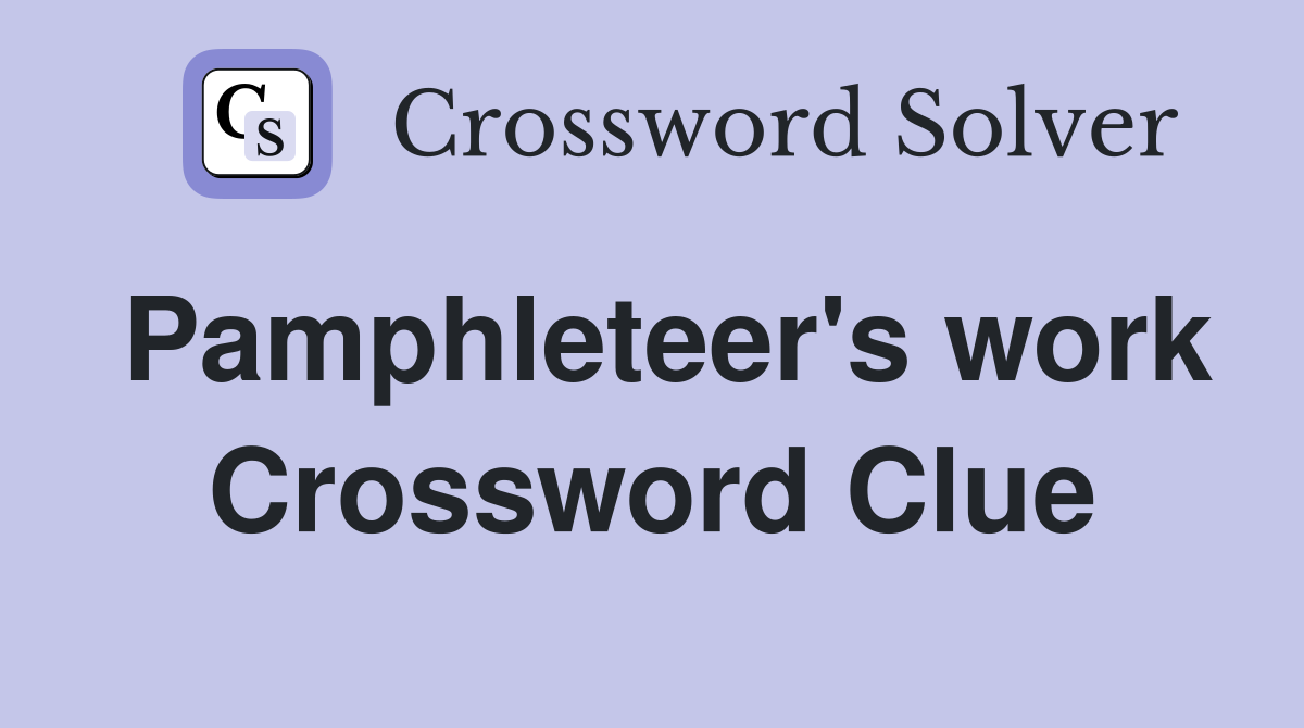 Pamphleteer's work Crossword Clue