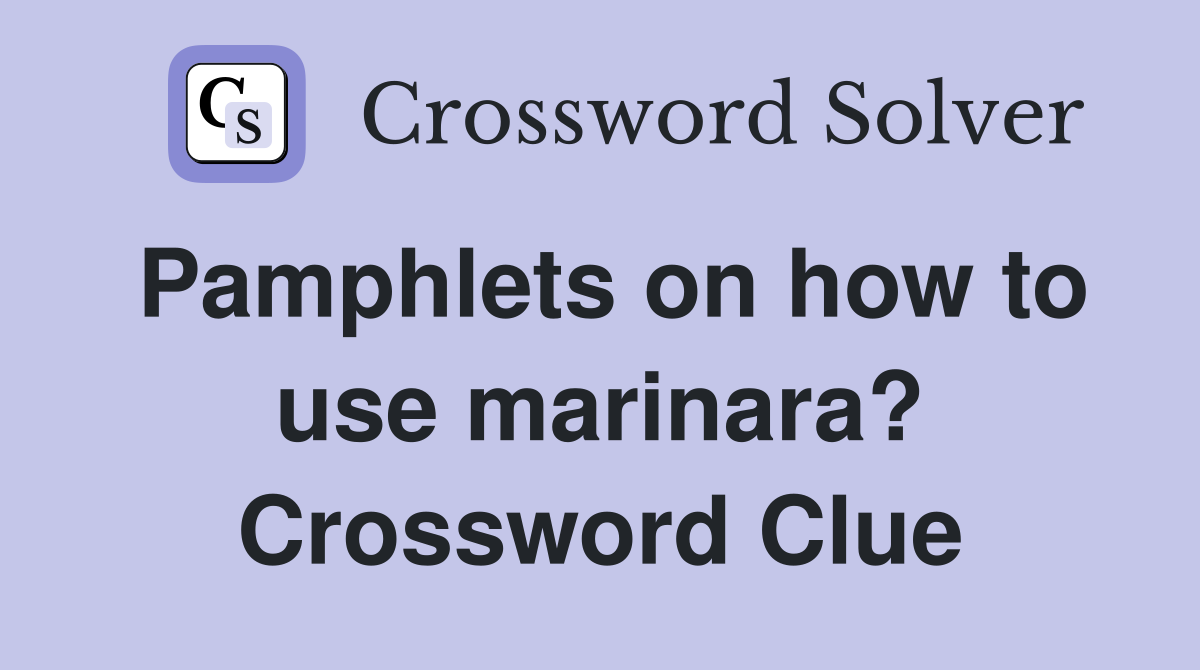 Pamphlets on how to use marinara? Crossword Clue