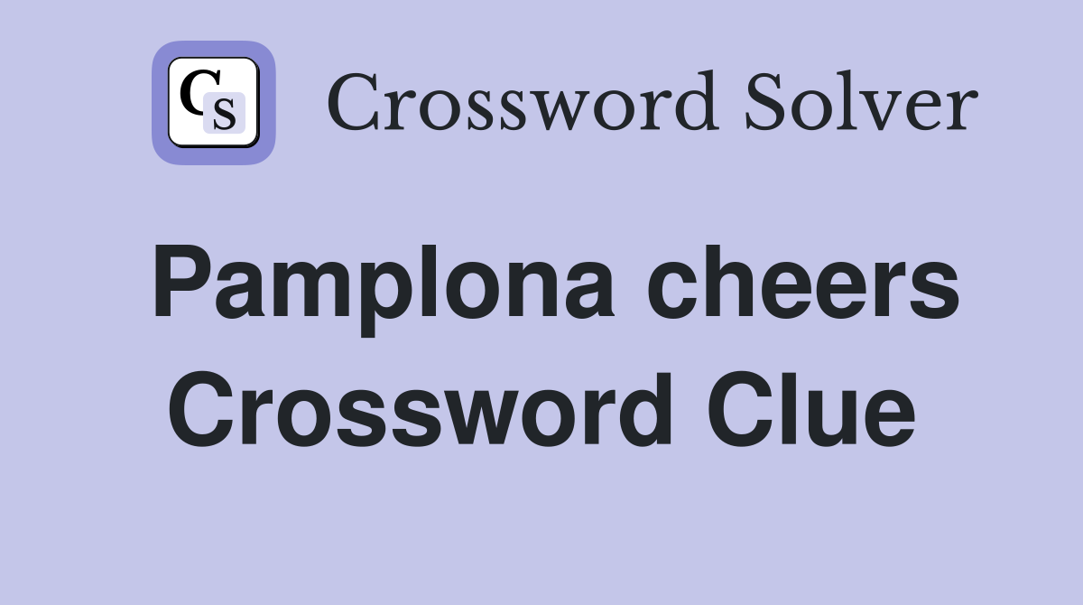 Pamplona cheers Crossword Clue