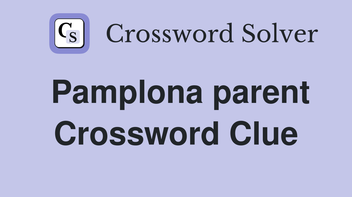 Pamplona parent Crossword Clue
