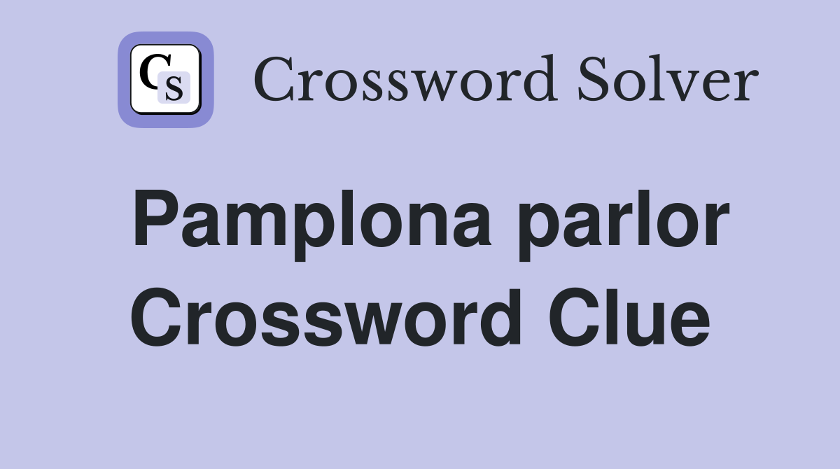 Pamplona parlor Crossword Clue