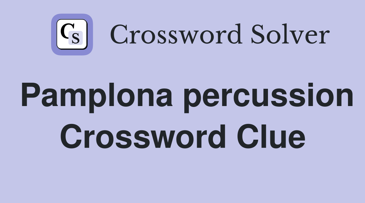 Pamplona percussion Crossword Clue