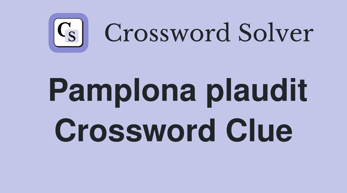 Pamplona plaudit Crossword Clue