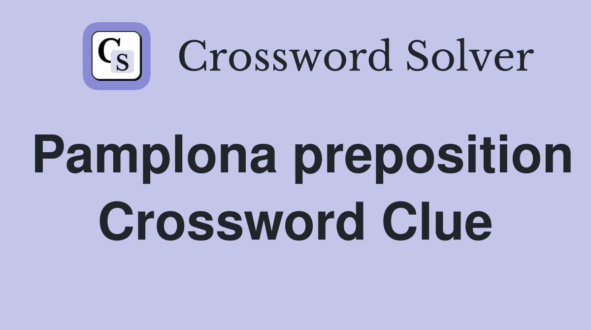 Pamplona preposition Crossword Clue