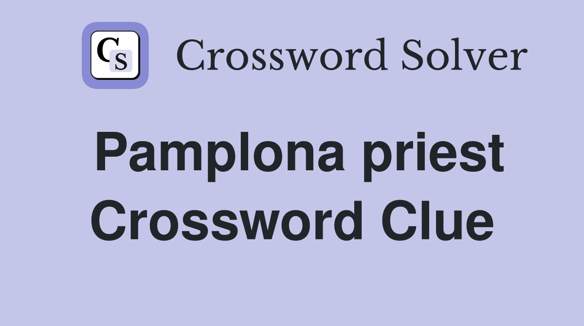 Pamplona priest Crossword Clue
