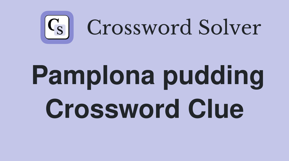 Pamplona pudding Crossword Clue