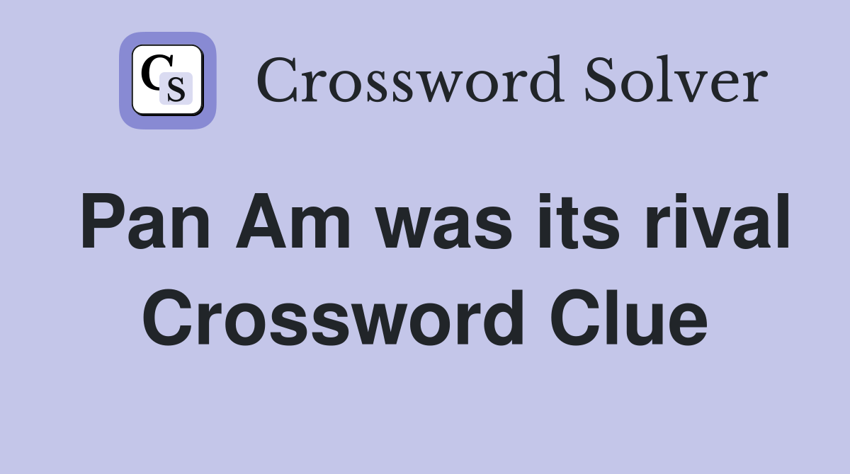 Pan Am was its rival Crossword Clue