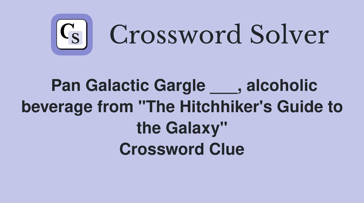 Pan Galactic Gargle ___, alcoholic beverage from "The Hitchhiker's Guide to the Galaxy" Crossword Clue