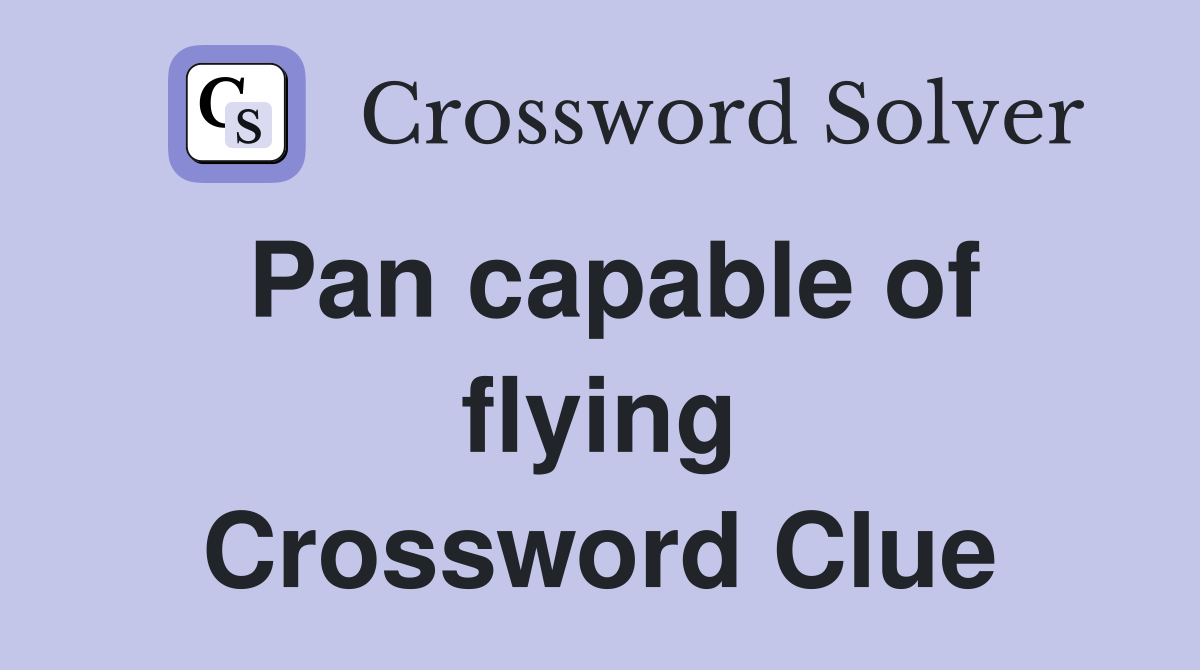 Pan capable of flying Crossword Clue