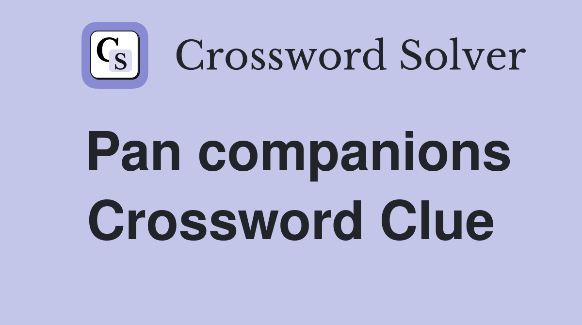 Pan companions Crossword Clue