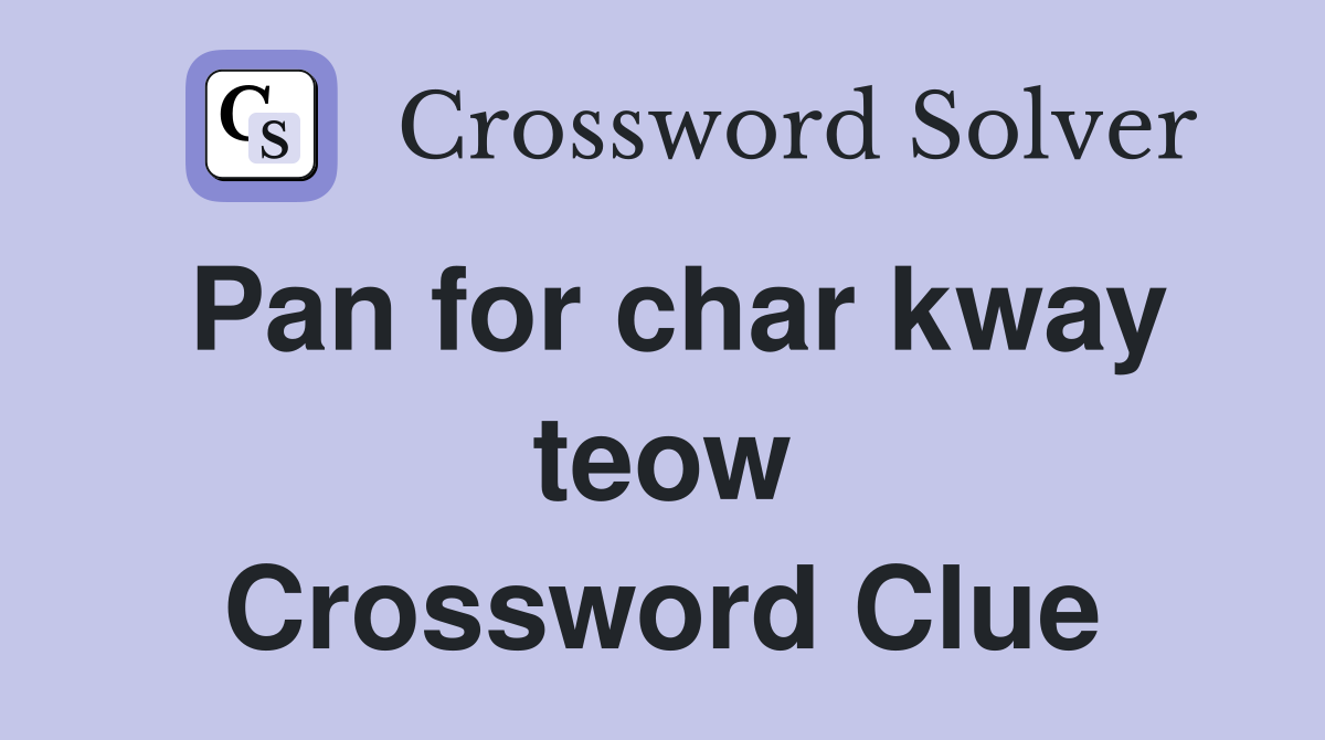 Pan for char kway teow Crossword Clue