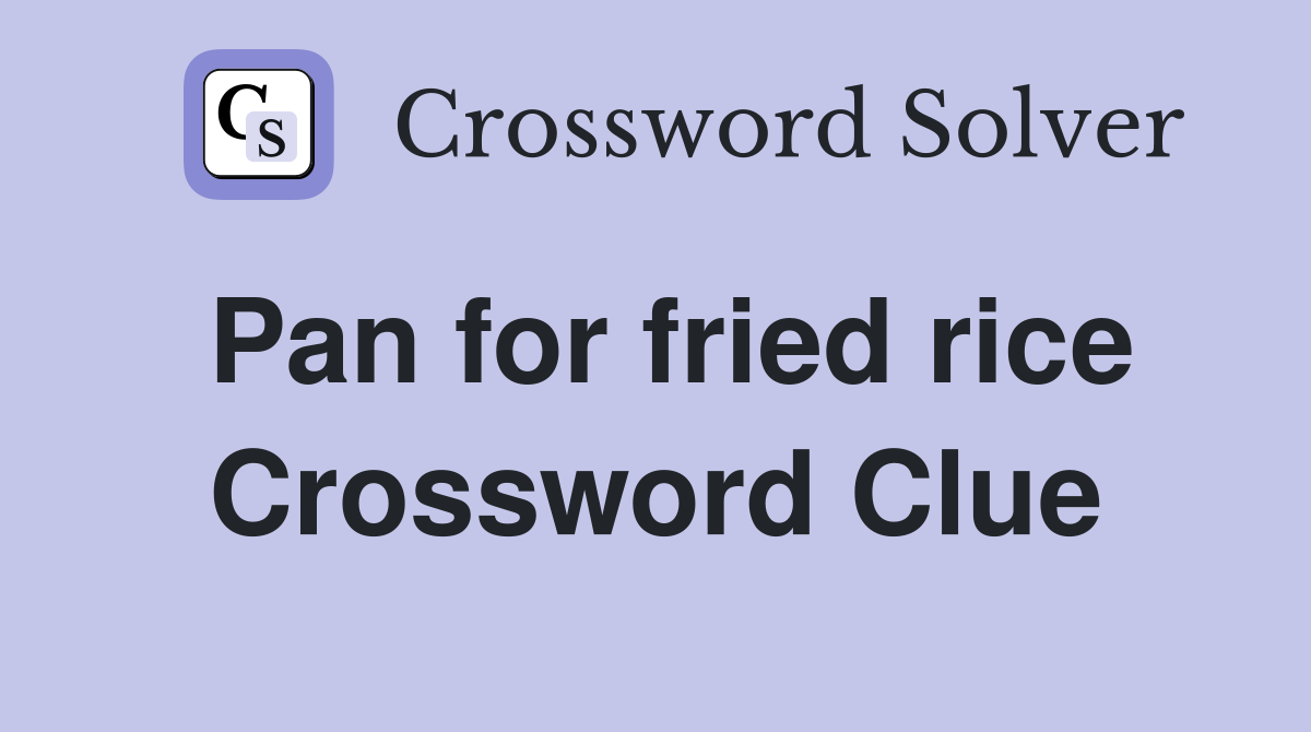 Pan for fried rice Crossword Clue