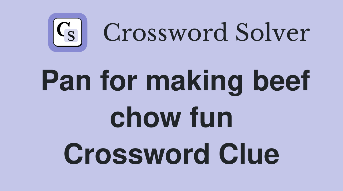Pan for making beef chow fun Crossword Clue