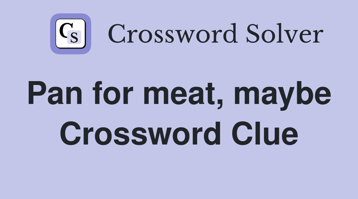 Pan for meat, maybe  Crossword Clue