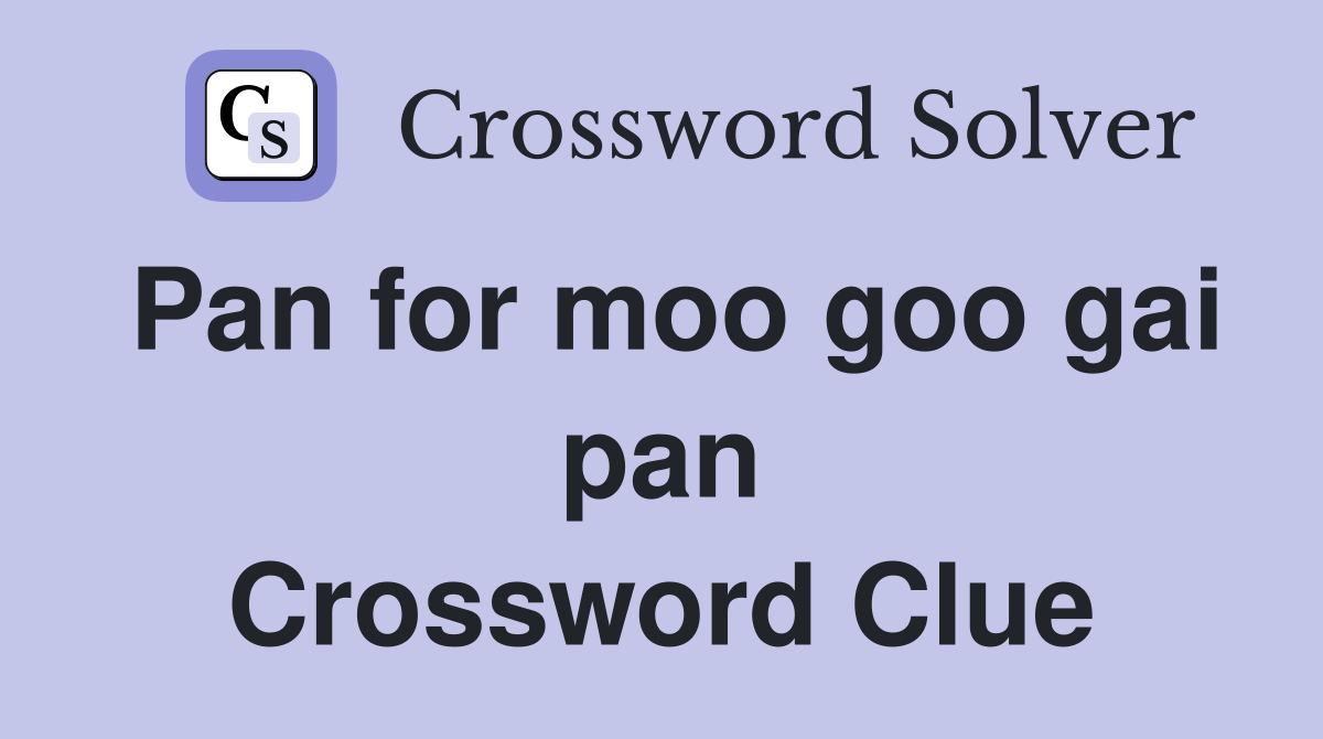 Pan for moo goo gai pan Crossword Clue