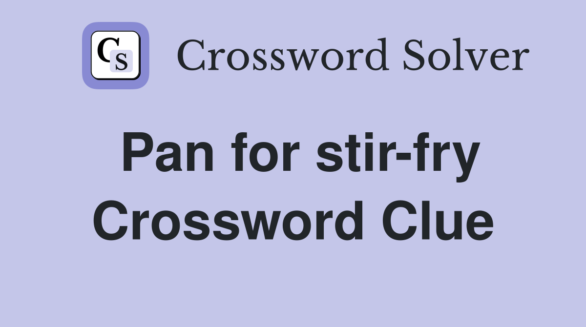 Pan for stir-fry Crossword Clue
