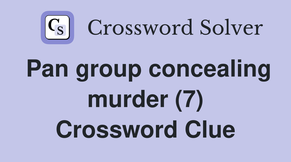 Pan group concealing murder (7) Crossword Clue