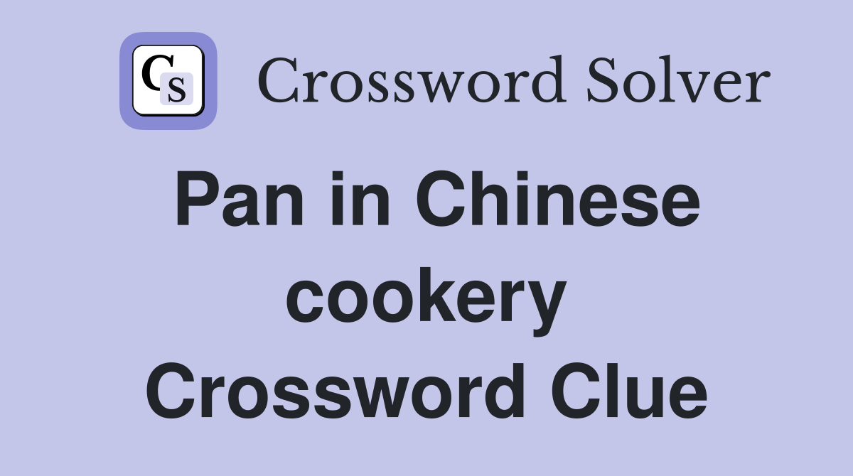 Pan in Chinese cookery Crossword Clue