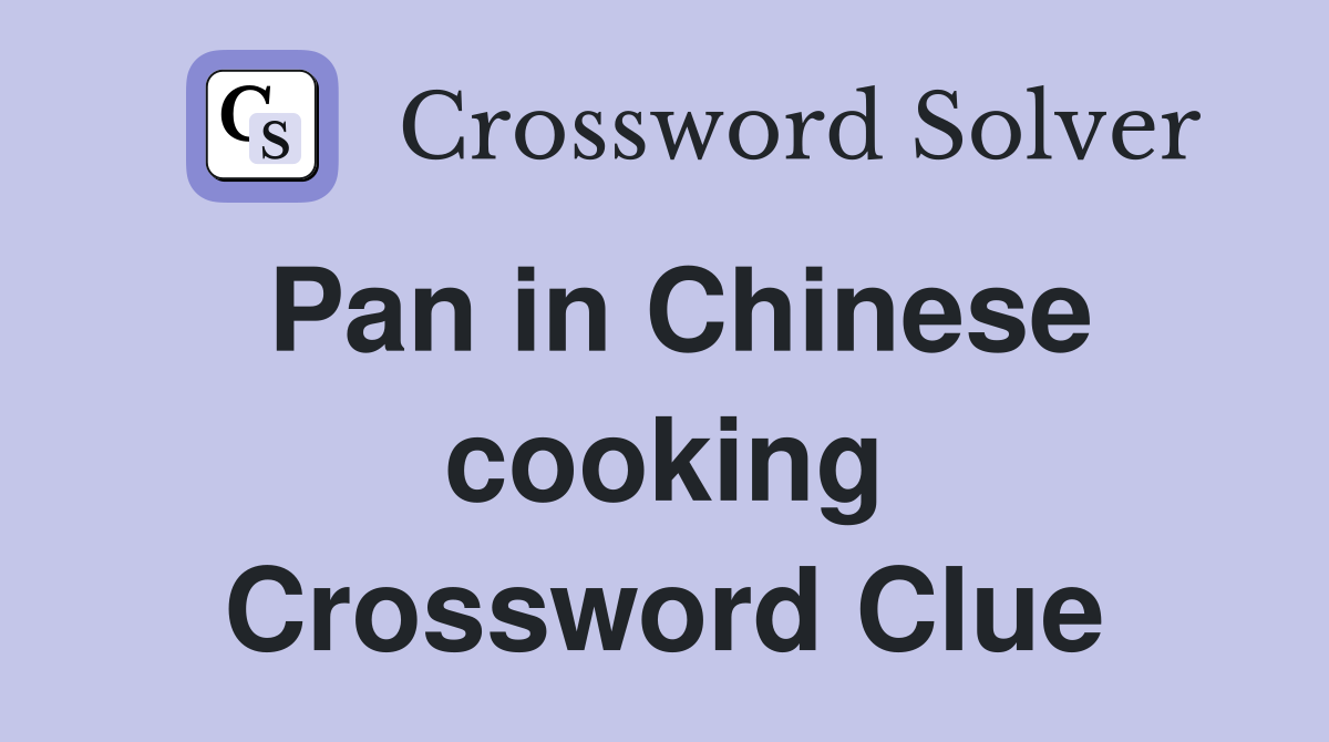 Pan in Chinese cooking Crossword Clue