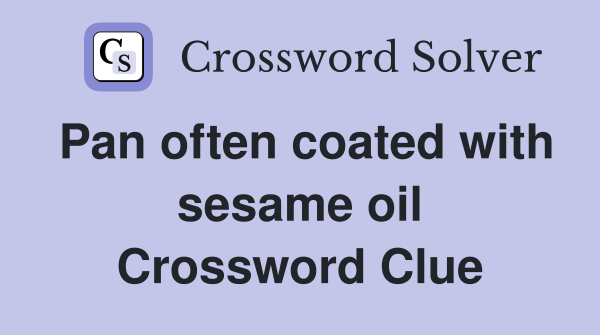 Pan often coated with sesame oil Crossword Clue