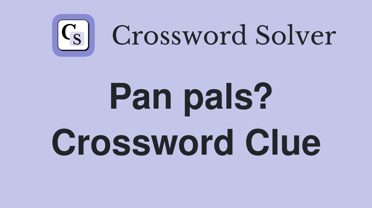 Pan pals? Crossword Clue