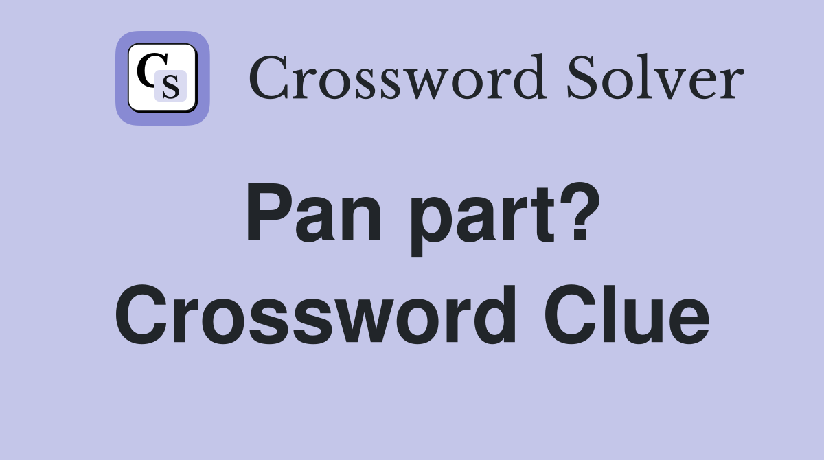 Pan part? Crossword Clue