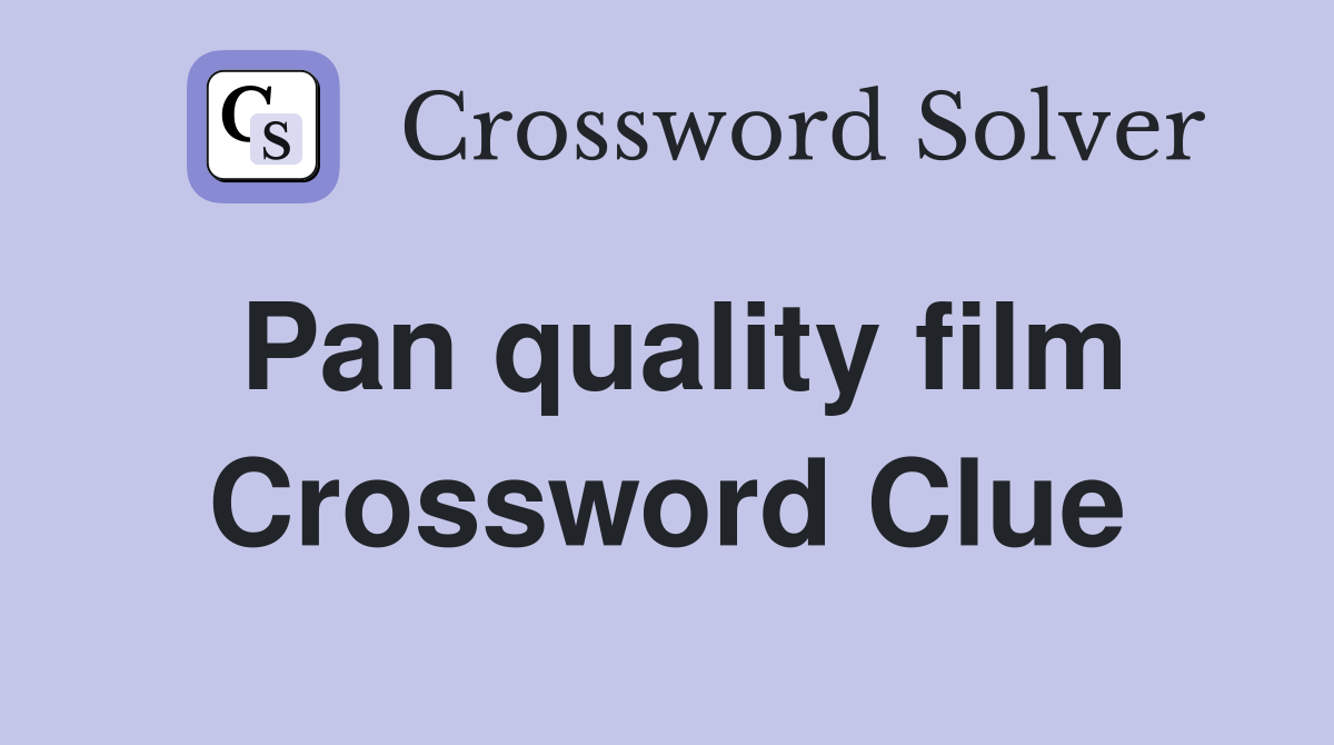 Pan quality film Crossword Clue