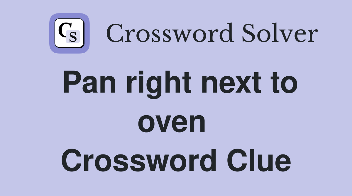 Pan right next to oven  Crossword Clue
