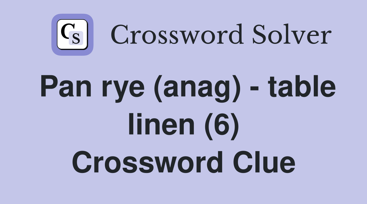 Pan rye (anag) - table linen (6) Crossword Clue