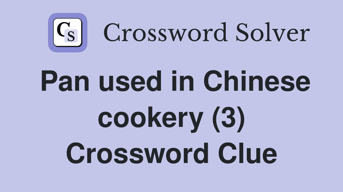 Pan used in Chinese cookery (3) Crossword Clue