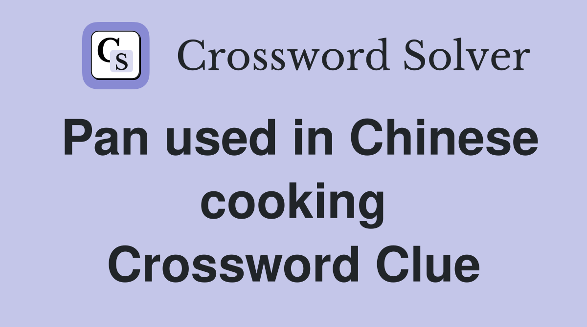 Pan used in Chinese cooking Crossword Clue