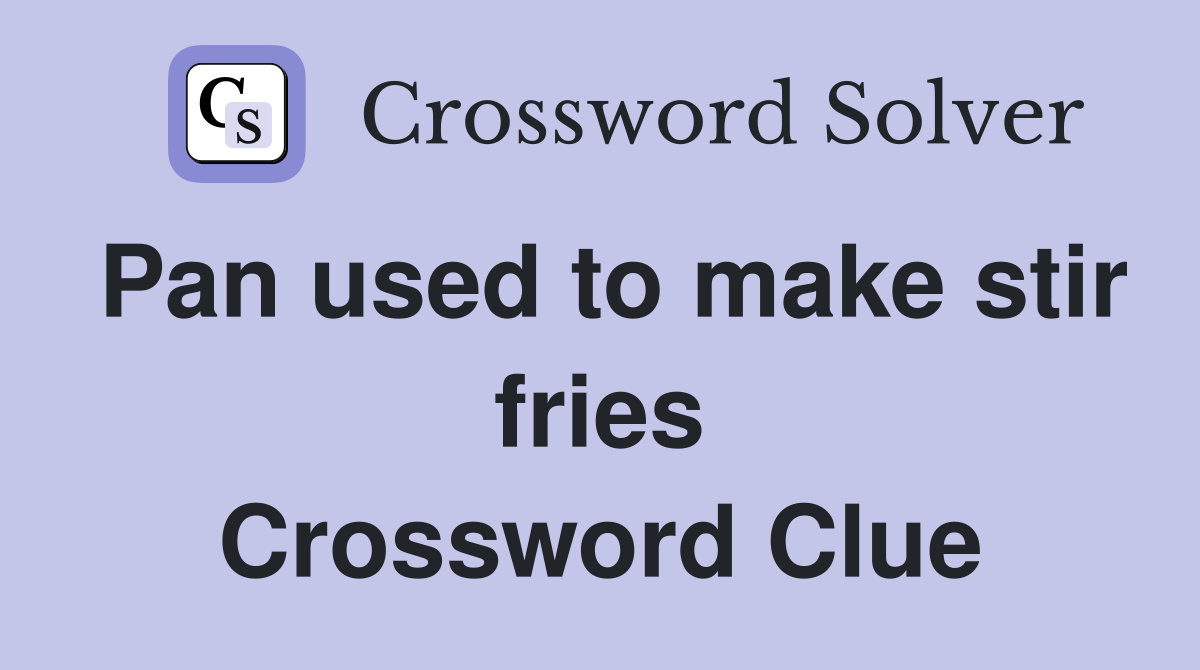 Pan used to make stir fries Crossword Clue