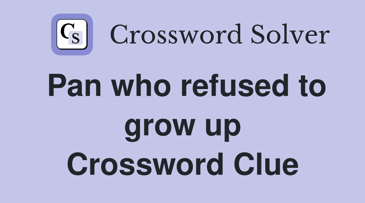 Pan who refused to grow up Crossword Clue