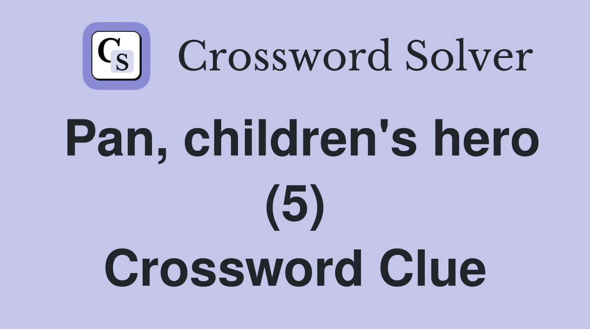 Pan, children's hero (5) Crossword Clue