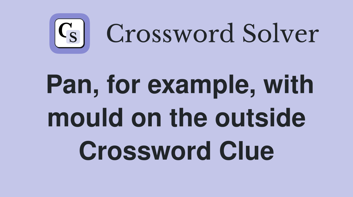 Pan, for example, with mould on the outside Crossword Clue