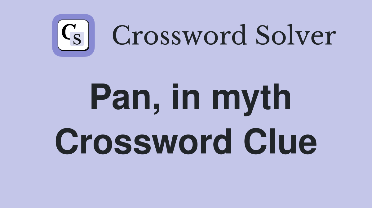 Pan, in myth Crossword Clue
