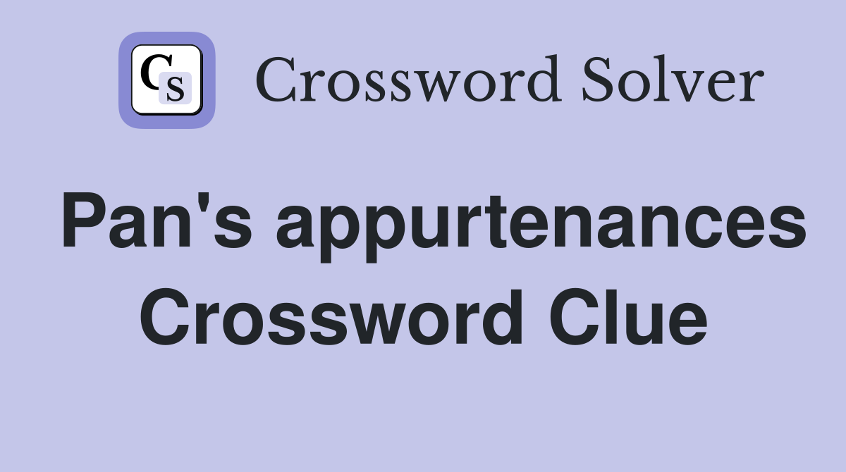 Pan's appurtenances Crossword Clue