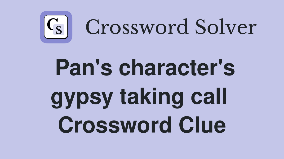Pan's character's gypsy taking call  Crossword Clue