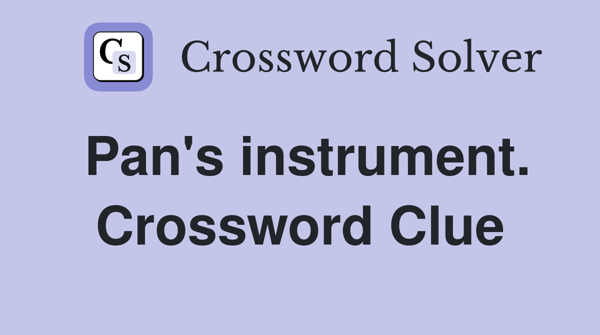 Pan's instrument. Crossword Clue