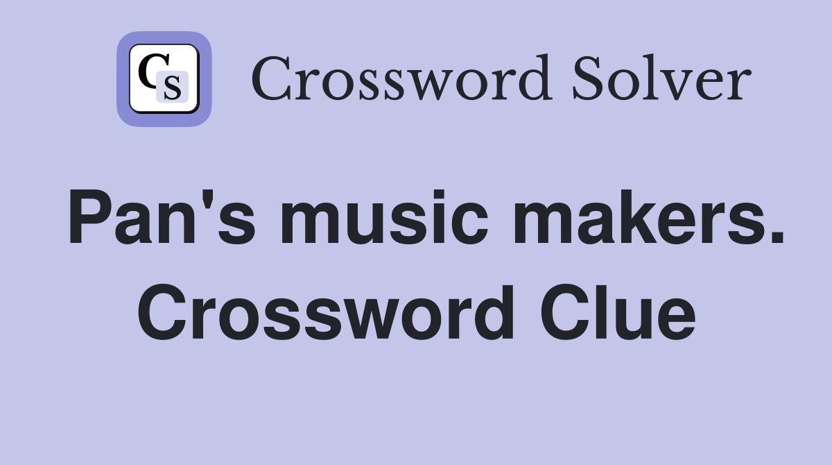 Pan's music makers. Crossword Clue