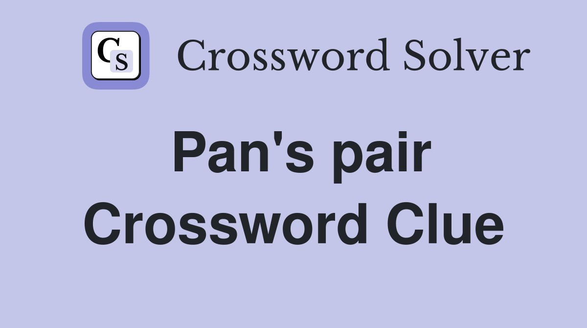Pan's pair Crossword Clue