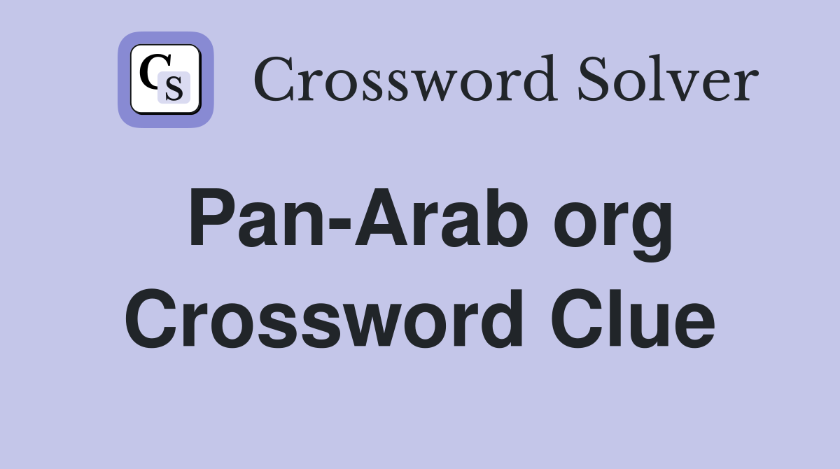 Pan-Arab org Crossword Clue