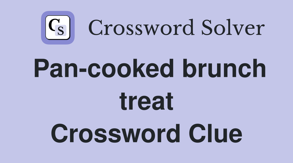 Pan-cooked brunch treat Crossword Clue