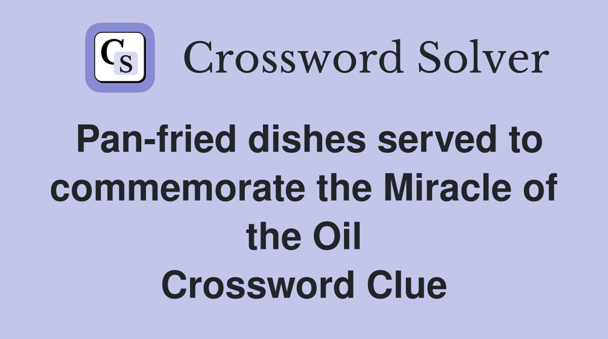 Pan-fried dishes served to commemorate the Miracle of the Oil Crossword Clue
