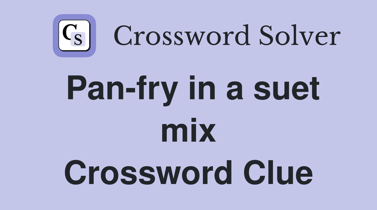 Pan-fry in a suet mix Crossword Clue