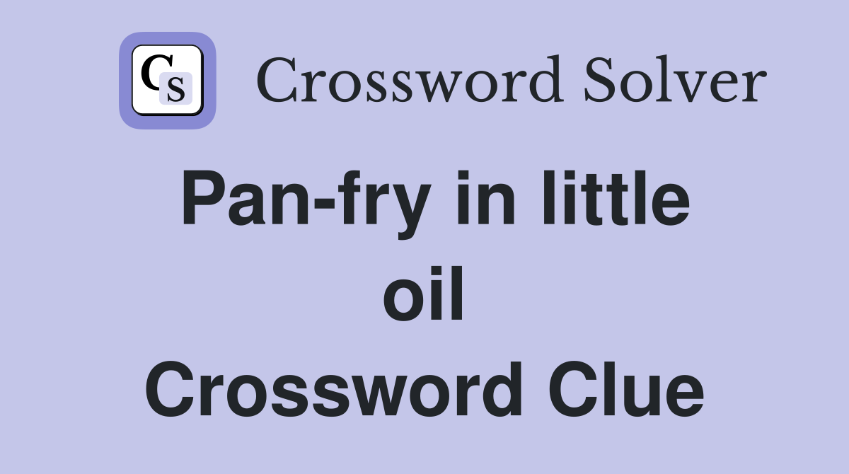 Pan-fry in little oil Crossword Clue